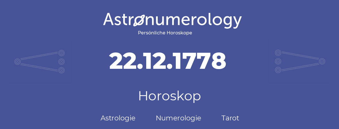 Horoskop für Geburtstag (geborener Tag): 22.12.1778 (der 22. Dezember 1778)