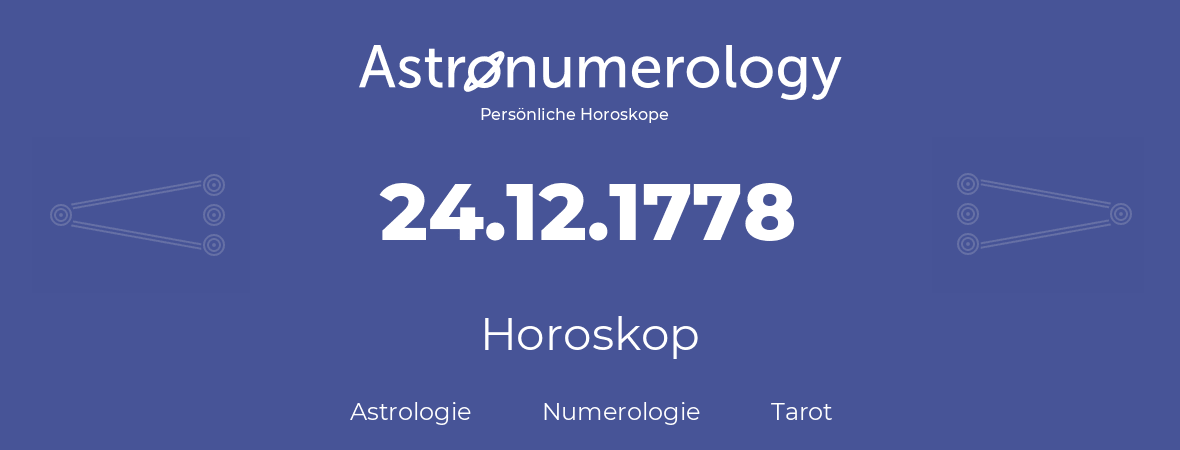 Horoskop für Geburtstag (geborener Tag): 24.12.1778 (der 24. Dezember 1778)