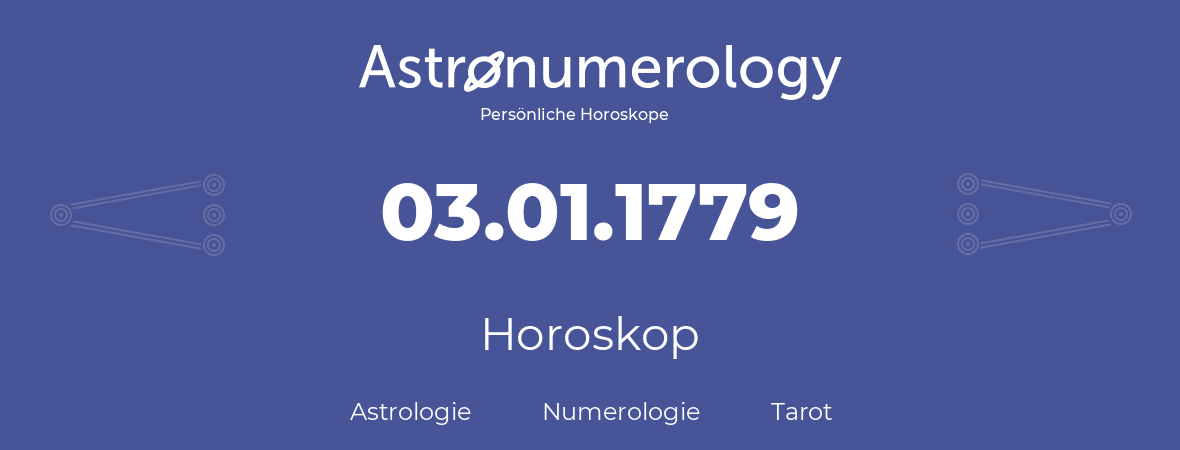 Horoskop für Geburtstag (geborener Tag): 03.01.1779 (der 03. Januar 1779)