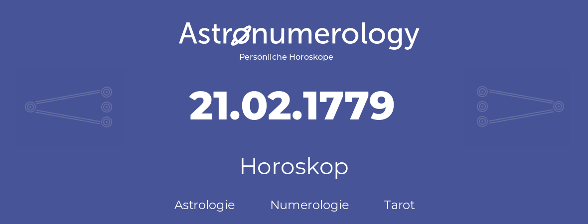 Horoskop für Geburtstag (geborener Tag): 21.02.1779 (der 21. Februar 1779)