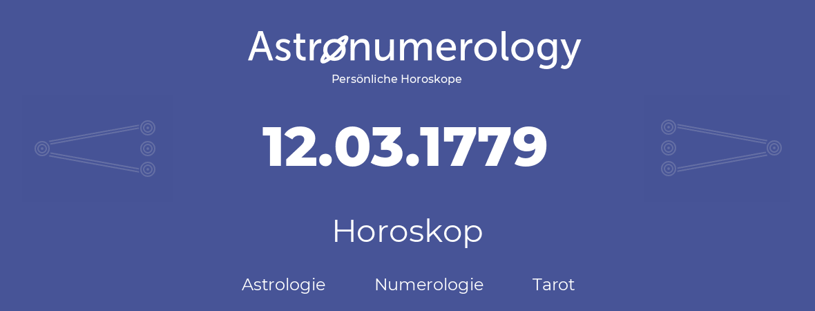 Horoskop für Geburtstag (geborener Tag): 12.03.1779 (der 12. Marz 1779)