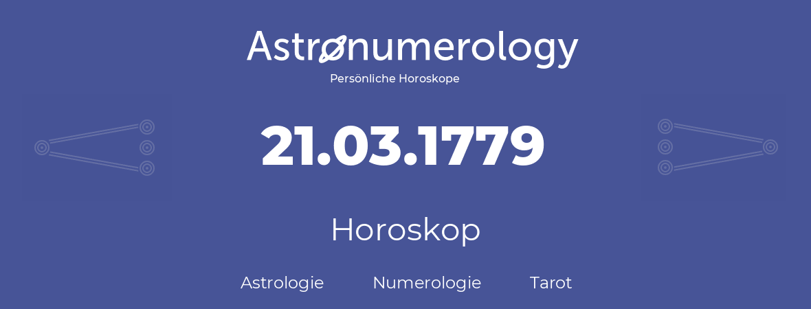 Horoskop für Geburtstag (geborener Tag): 21.03.1779 (der 21. Marz 1779)