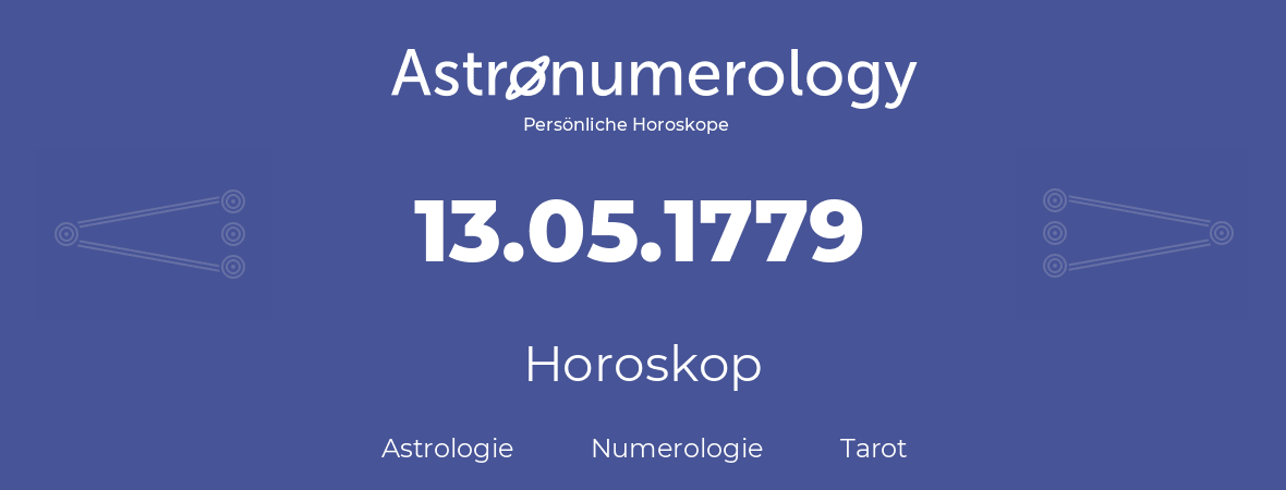 Horoskop für Geburtstag (geborener Tag): 13.05.1779 (der 13. Mai 1779)