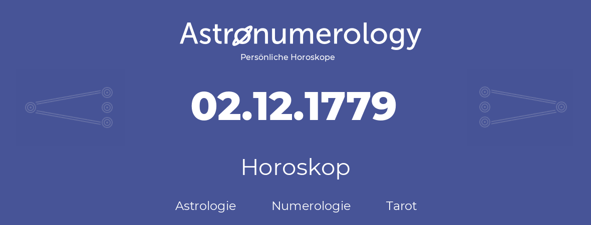 Horoskop für Geburtstag (geborener Tag): 02.12.1779 (der 02. Dezember 1779)