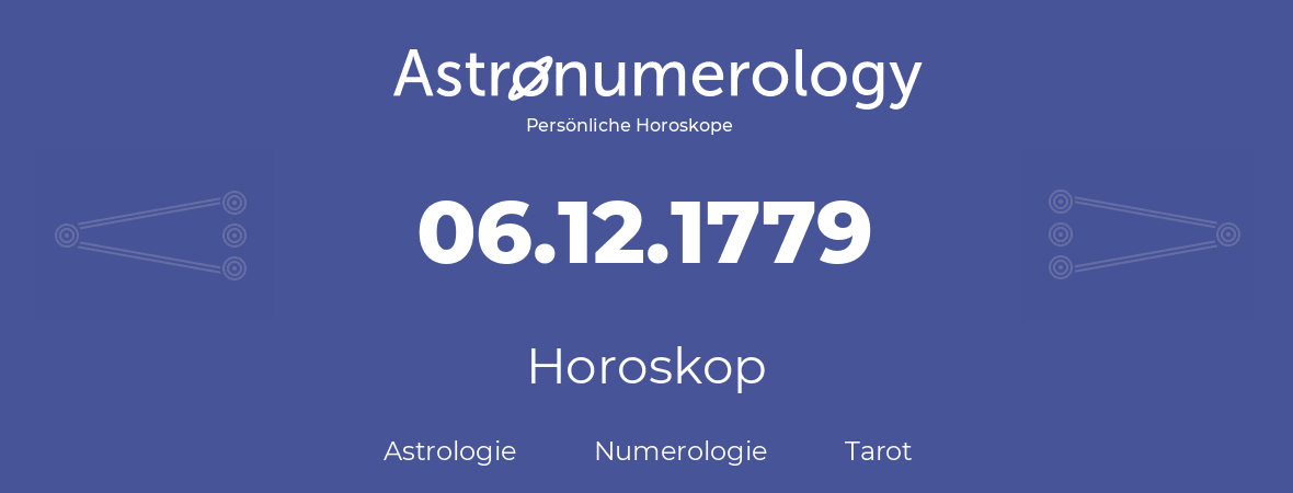 Horoskop für Geburtstag (geborener Tag): 06.12.1779 (der 6. Dezember 1779)