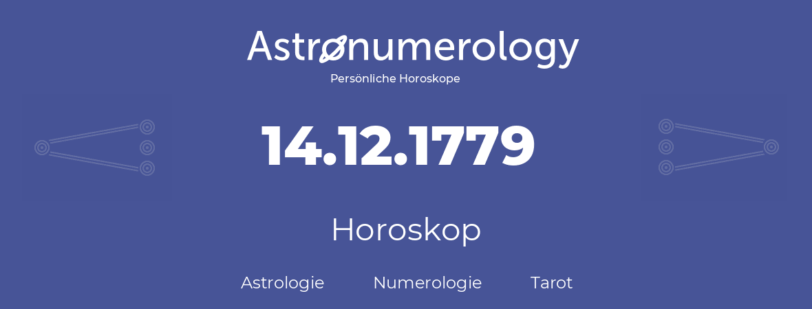 Horoskop für Geburtstag (geborener Tag): 14.12.1779 (der 14. Dezember 1779)