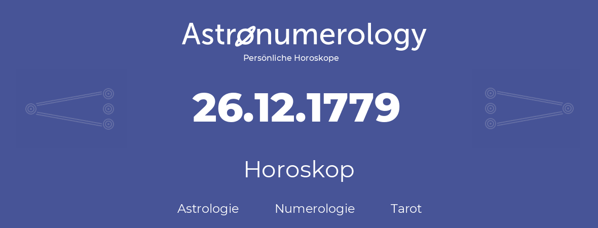 Horoskop für Geburtstag (geborener Tag): 26.12.1779 (der 26. Dezember 1779)