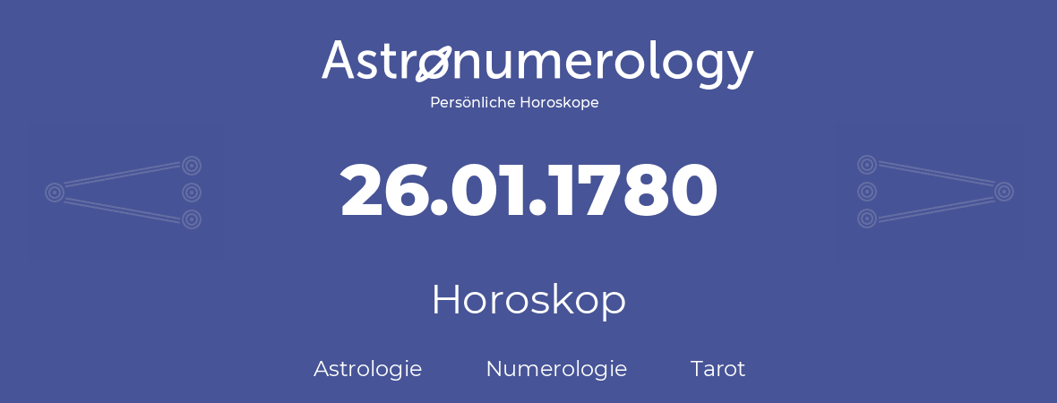 Horoskop für Geburtstag (geborener Tag): 26.01.1780 (der 26. Januar 1780)