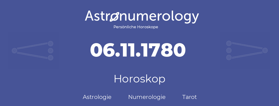 Horoskop für Geburtstag (geborener Tag): 06.11.1780 (der 6. November 1780)