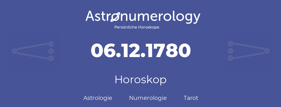 Horoskop für Geburtstag (geborener Tag): 06.12.1780 (der 6. Dezember 1780)