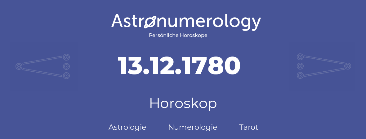 Horoskop für Geburtstag (geborener Tag): 13.12.1780 (der 13. Dezember 1780)