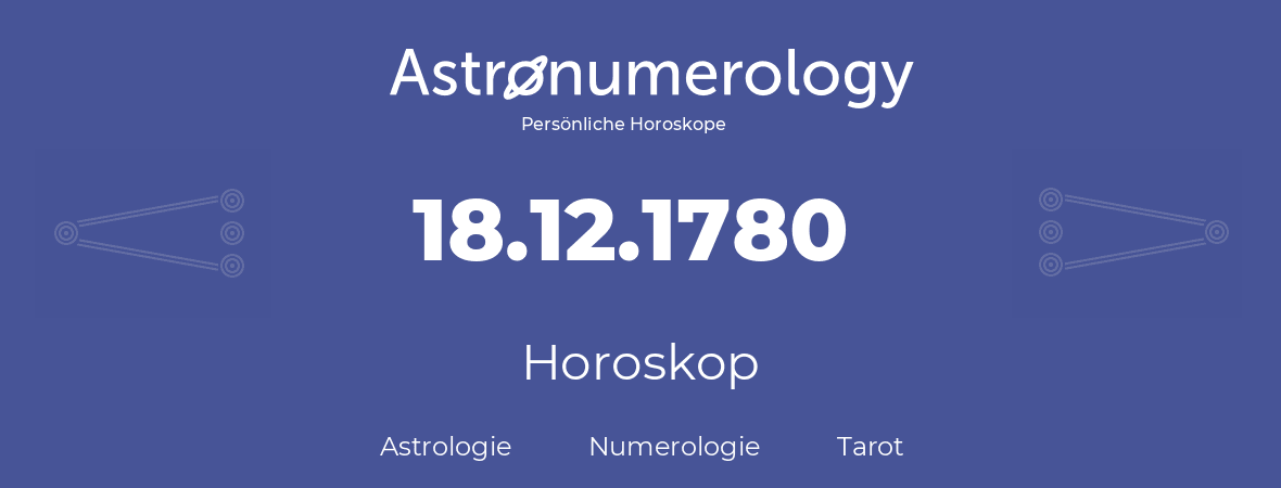 Horoskop für Geburtstag (geborener Tag): 18.12.1780 (der 18. Dezember 1780)
