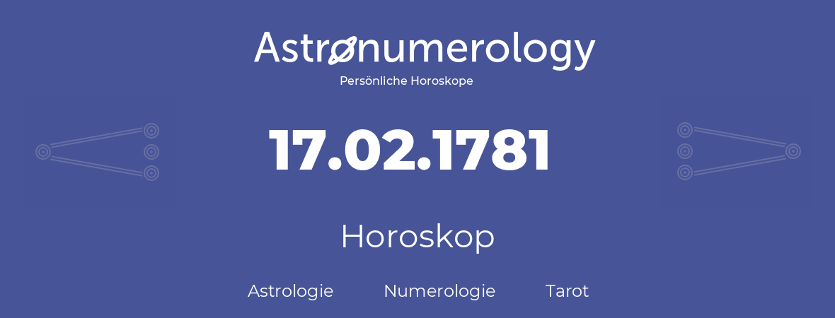 Horoskop für Geburtstag (geborener Tag): 17.02.1781 (der 17. Februar 1781)