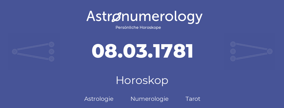 Horoskop für Geburtstag (geborener Tag): 08.03.1781 (der 08. Marz 1781)