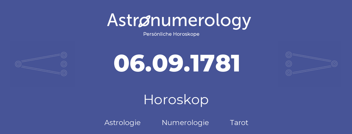 Horoskop für Geburtstag (geborener Tag): 06.09.1781 (der 06. September 1781)