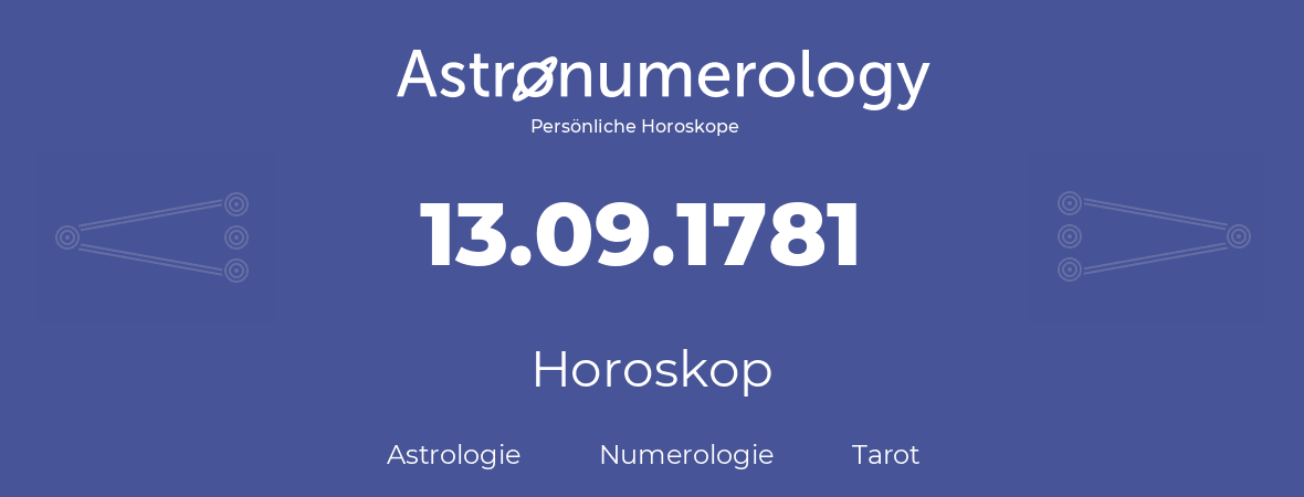 Horoskop für Geburtstag (geborener Tag): 13.09.1781 (der 13. September 1781)