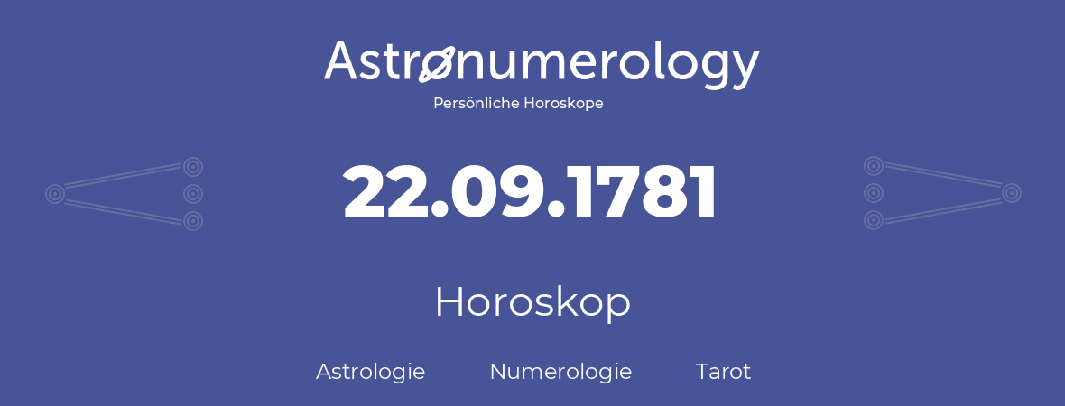 Horoskop für Geburtstag (geborener Tag): 22.09.1781 (der 22. September 1781)