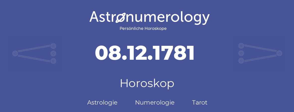 Horoskop für Geburtstag (geborener Tag): 08.12.1781 (der 08. Dezember 1781)