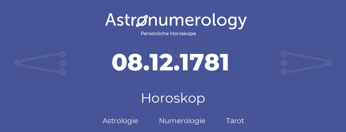 Horoskop für Geburtstag (geborener Tag): 08.12.1781 (der 8. Dezember 1781)