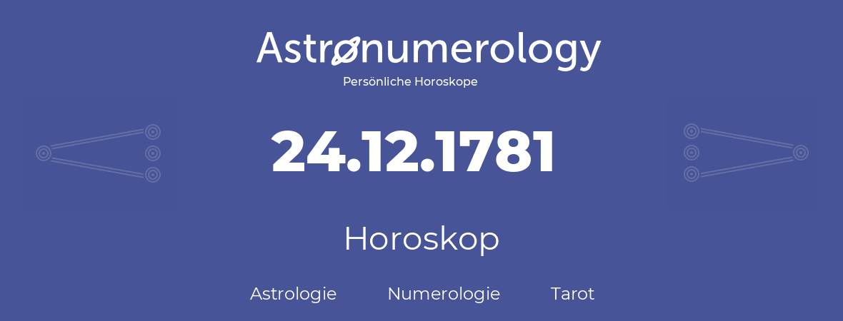 Horoskop für Geburtstag (geborener Tag): 24.12.1781 (der 24. Dezember 1781)