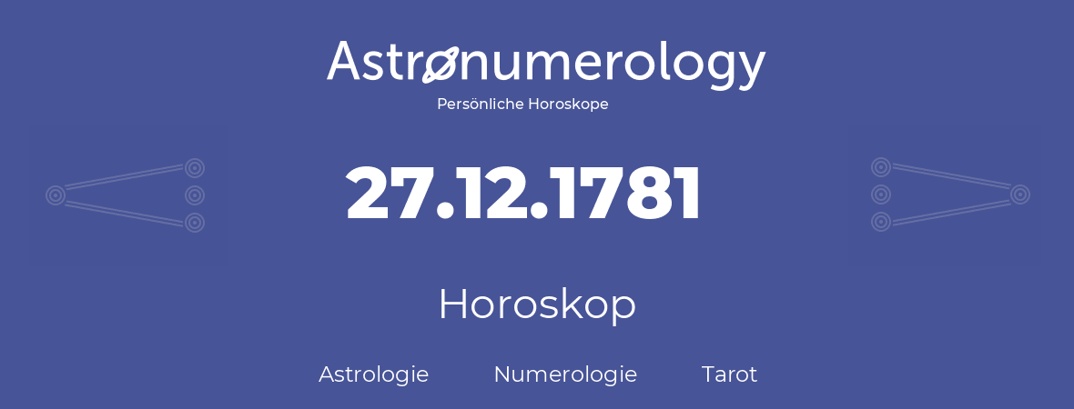 Horoskop für Geburtstag (geborener Tag): 27.12.1781 (der 27. Dezember 1781)