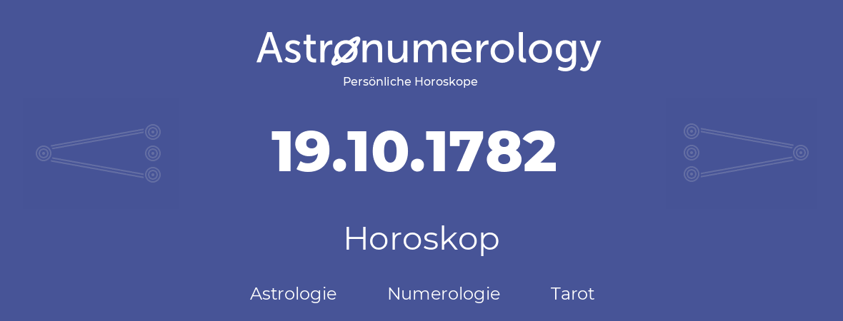 Horoskop für Geburtstag (geborener Tag): 19.10.1782 (der 19. Oktober 1782)