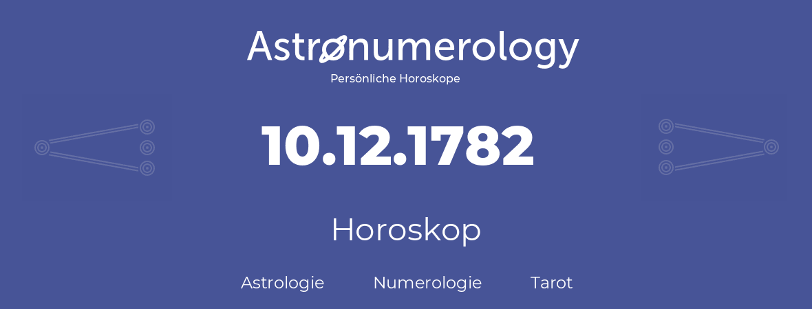 Horoskop für Geburtstag (geborener Tag): 10.12.1782 (der 10. Dezember 1782)