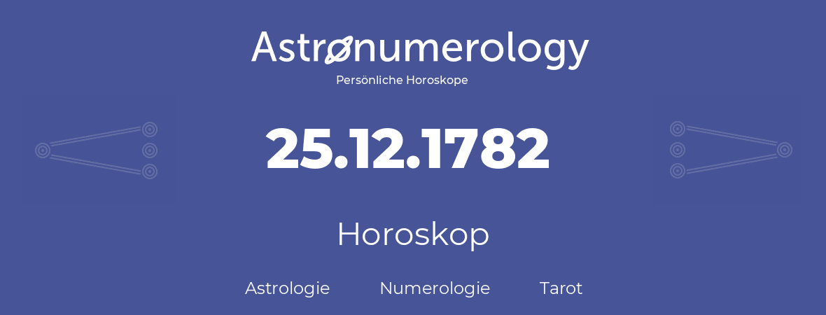 Horoskop für Geburtstag (geborener Tag): 25.12.1782 (der 25. Dezember 1782)