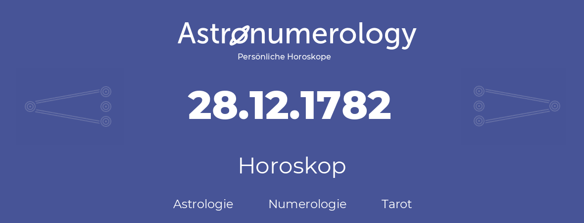 Horoskop für Geburtstag (geborener Tag): 28.12.1782 (der 28. Dezember 1782)