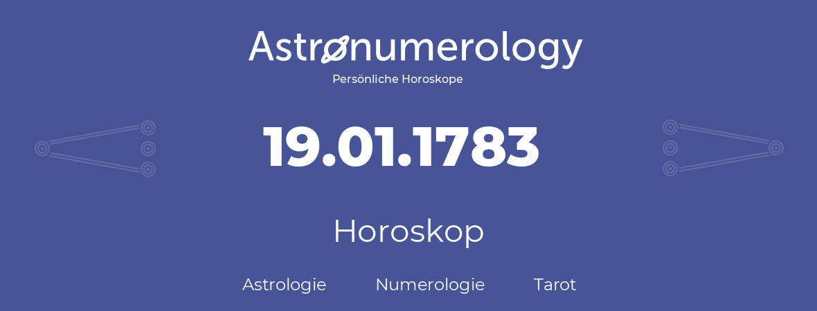 Horoskop für Geburtstag (geborener Tag): 19.01.1783 (der 19. Januar 1783)