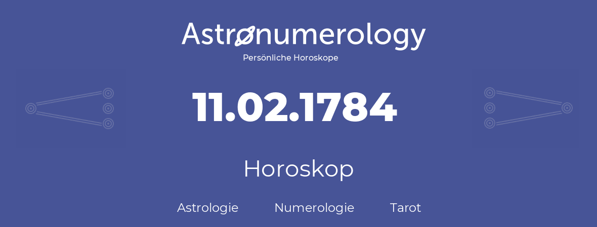 Horoskop für Geburtstag (geborener Tag): 11.02.1784 (der 11. Februar 1784)