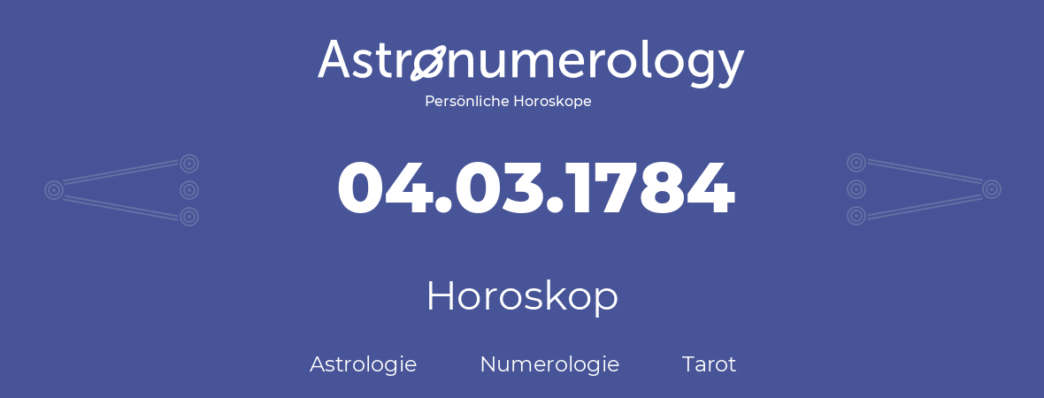 Horoskop für Geburtstag (geborener Tag): 04.03.1784 (der 4. Marz 1784)