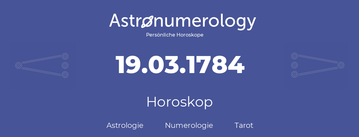 Horoskop für Geburtstag (geborener Tag): 19.03.1784 (der 19. Marz 1784)