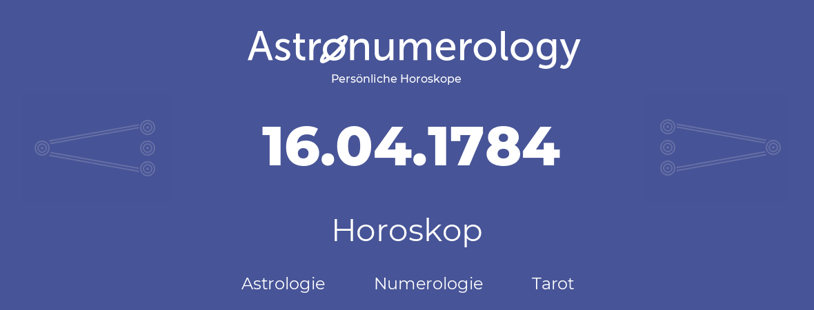 Horoskop für Geburtstag (geborener Tag): 16.04.1784 (der 16. April 1784)