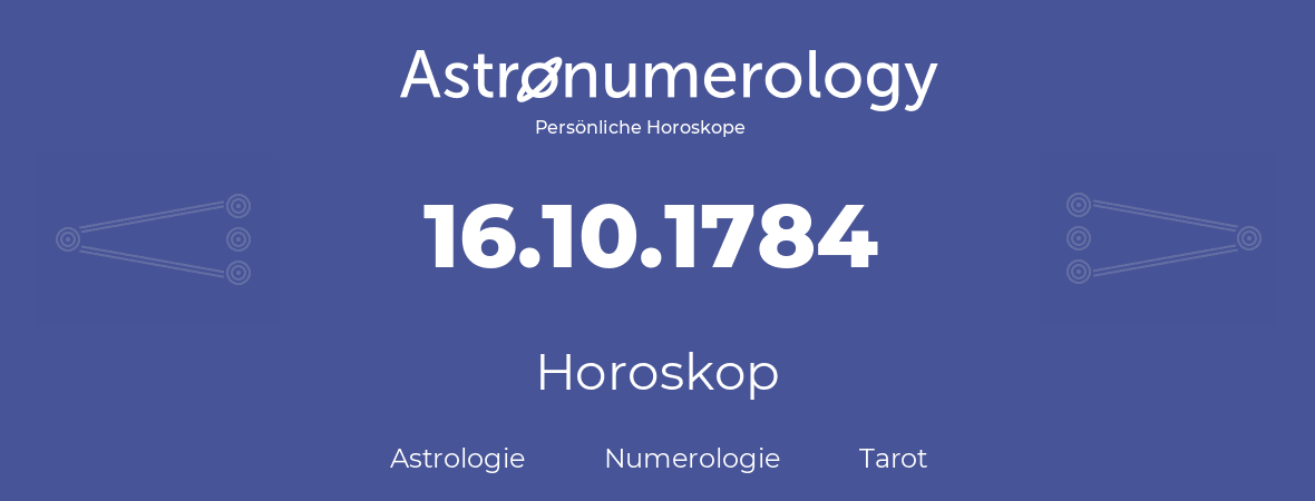 Horoskop für Geburtstag (geborener Tag): 16.10.1784 (der 16. Oktober 1784)