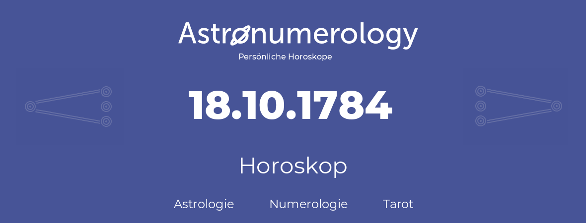 Horoskop für Geburtstag (geborener Tag): 18.10.1784 (der 18. Oktober 1784)