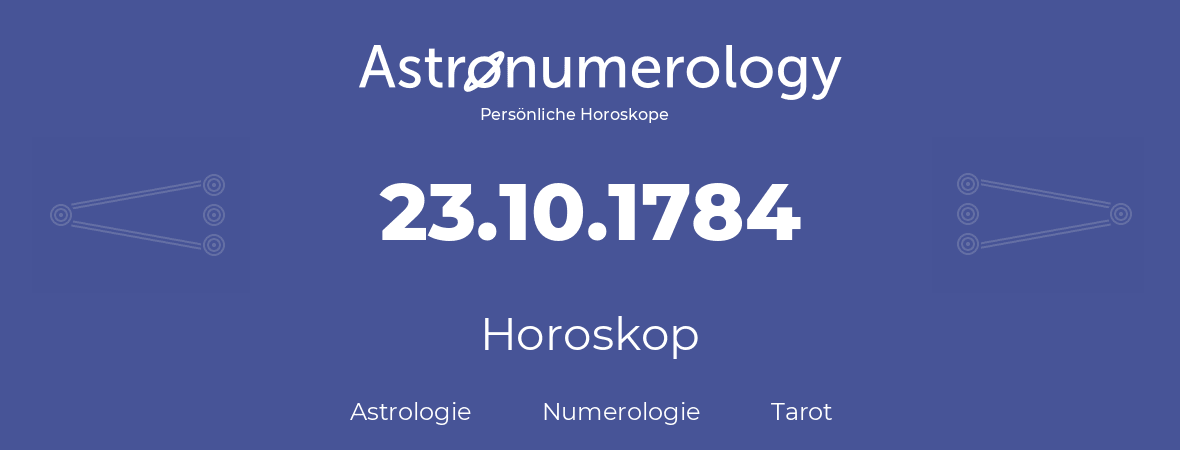 Horoskop für Geburtstag (geborener Tag): 23.10.1784 (der 23. Oktober 1784)
