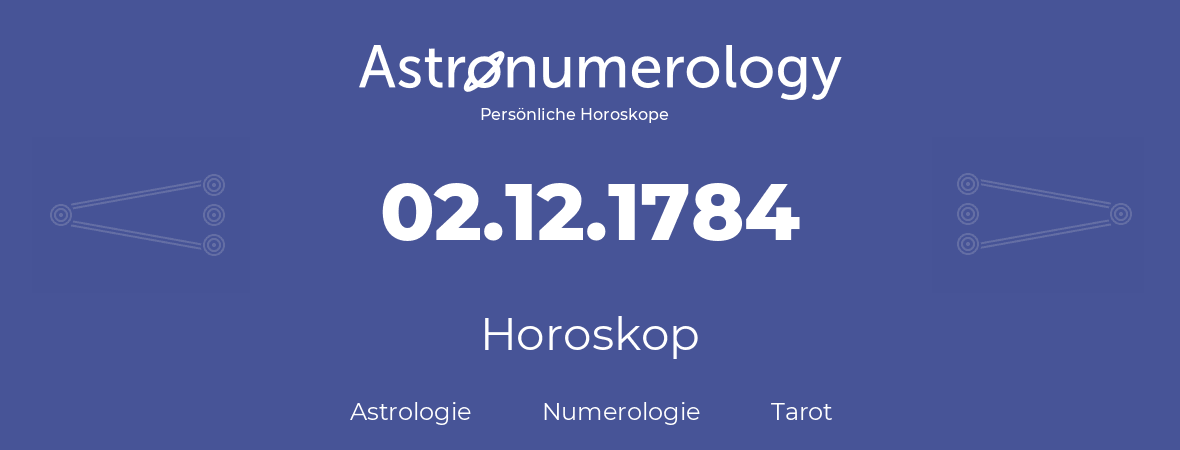 Horoskop für Geburtstag (geborener Tag): 02.12.1784 (der 2. Dezember 1784)