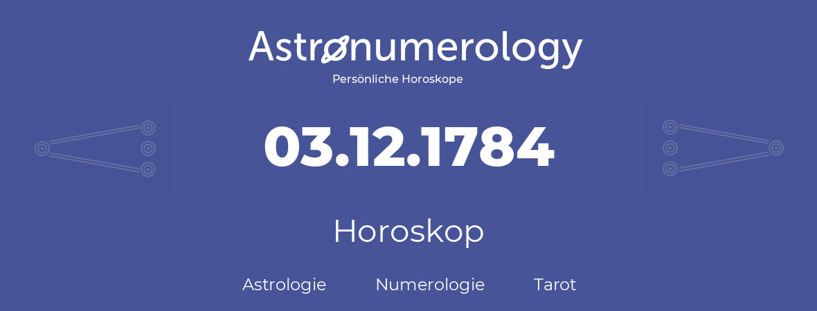 Horoskop für Geburtstag (geborener Tag): 03.12.1784 (der 03. Dezember 1784)