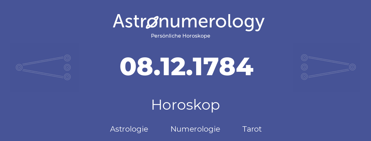 Horoskop für Geburtstag (geborener Tag): 08.12.1784 (der 8. Dezember 1784)