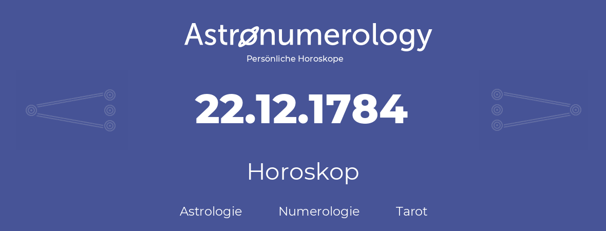 Horoskop für Geburtstag (geborener Tag): 22.12.1784 (der 22. Dezember 1784)