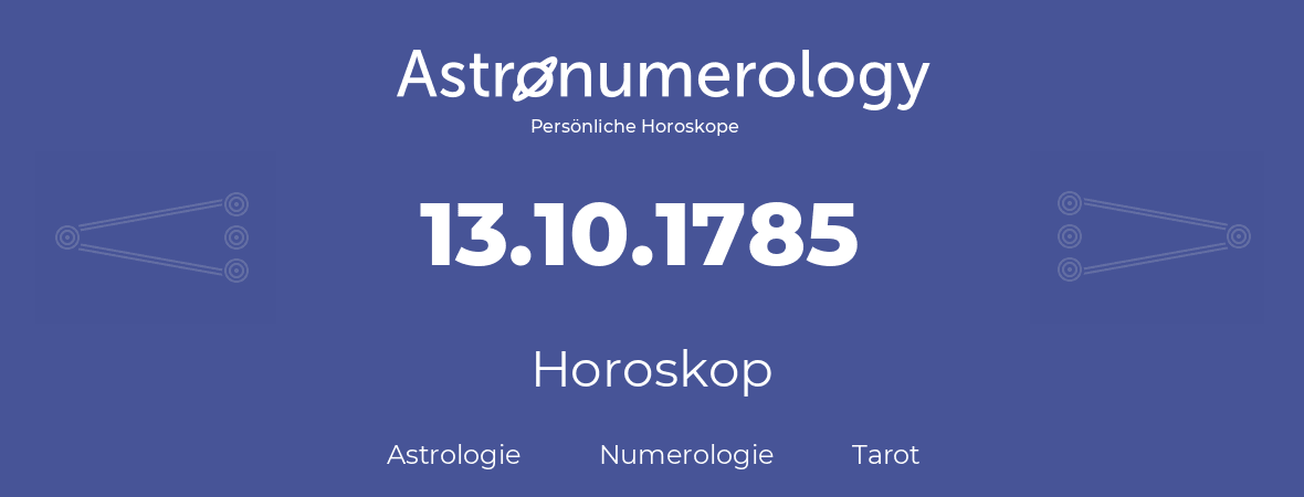 Horoskop für Geburtstag (geborener Tag): 13.10.1785 (der 13. Oktober 1785)