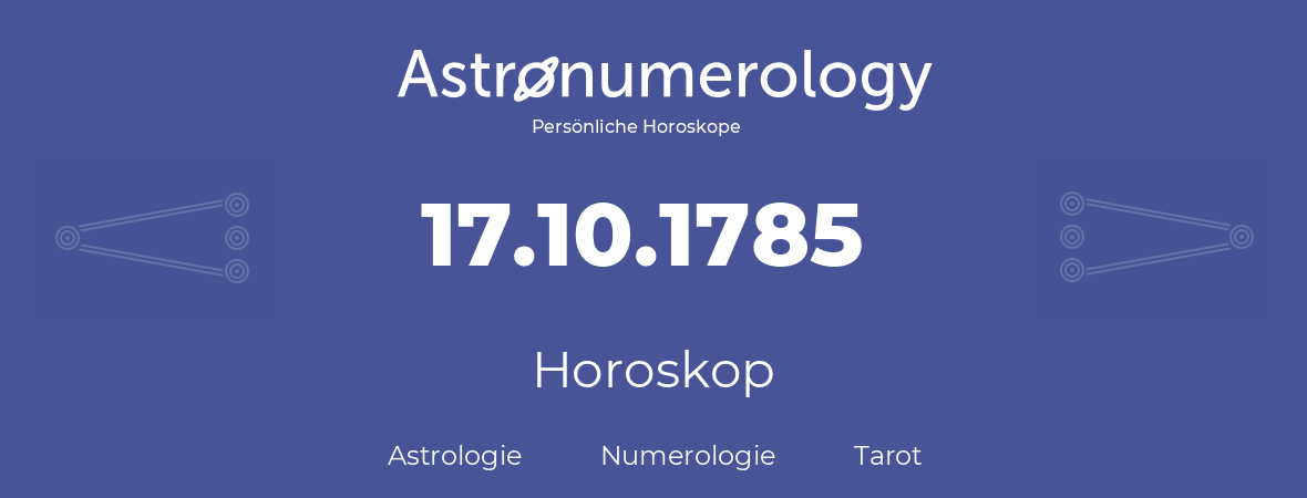 Horoskop für Geburtstag (geborener Tag): 17.10.1785 (der 17. Oktober 1785)