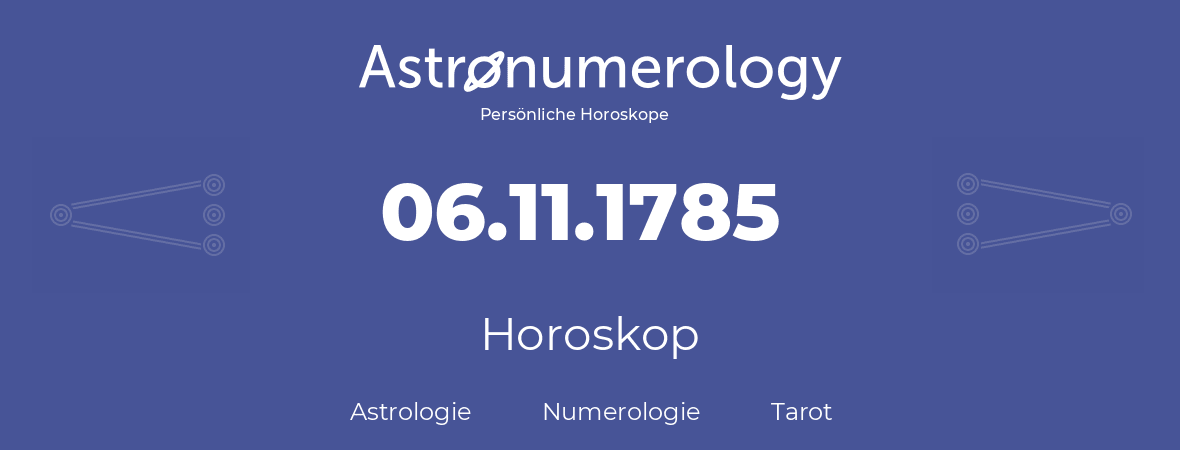 Horoskop für Geburtstag (geborener Tag): 06.11.1785 (der 06. November 1785)