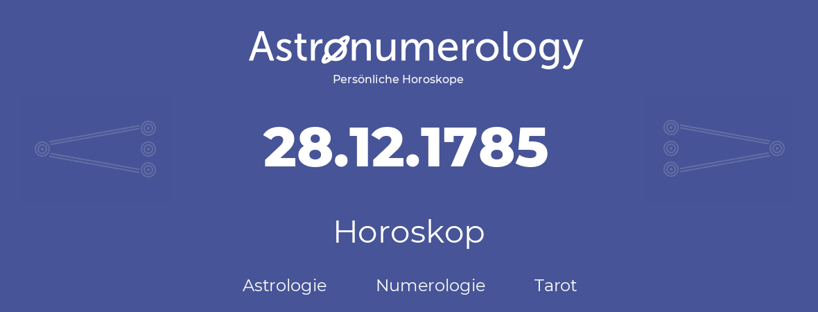 Horoskop für Geburtstag (geborener Tag): 28.12.1785 (der 28. Dezember 1785)