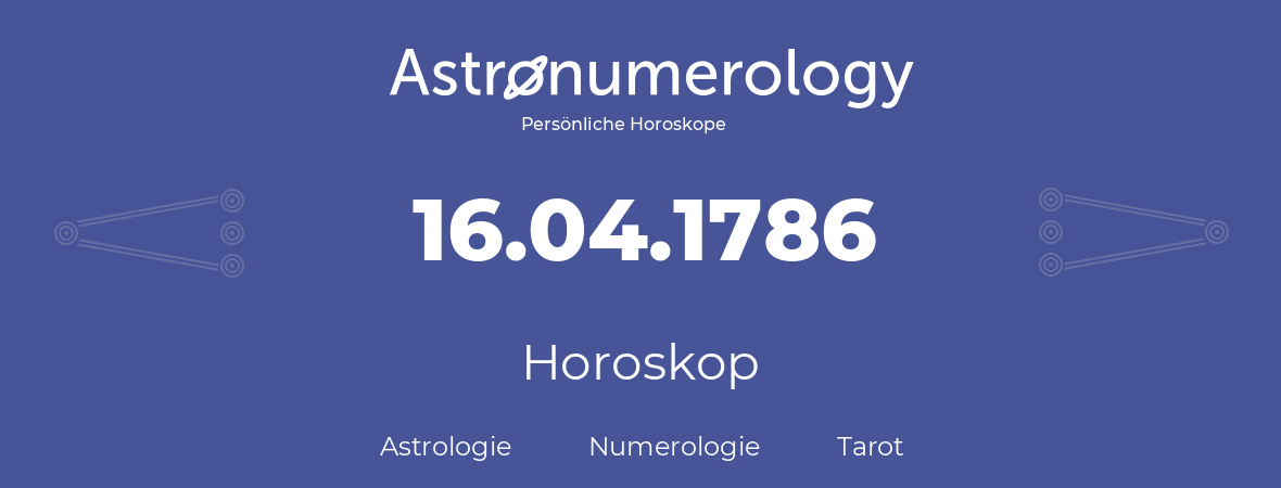 Horoskop für Geburtstag (geborener Tag): 16.04.1786 (der 16. April 1786)