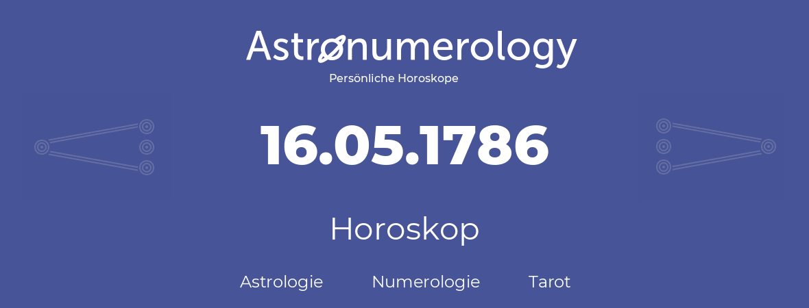 Horoskop für Geburtstag (geborener Tag): 16.05.1786 (der 16. Mai 1786)