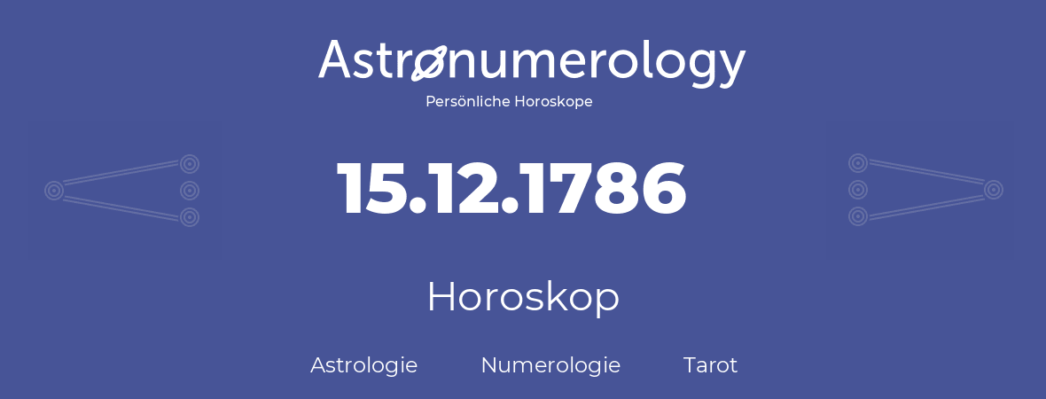 Horoskop für Geburtstag (geborener Tag): 15.12.1786 (der 15. Dezember 1786)