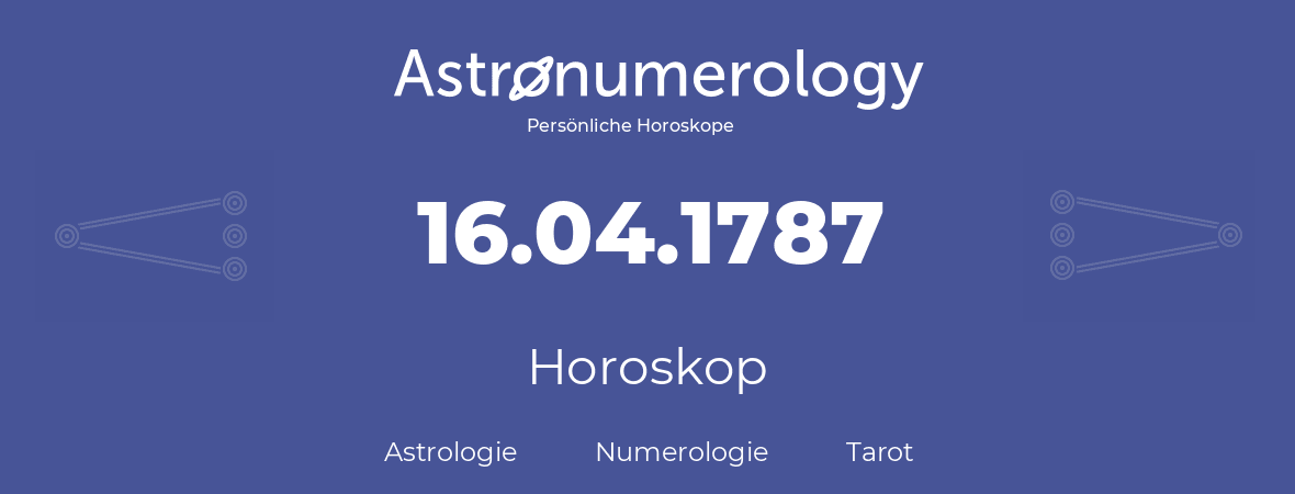 Horoskop für Geburtstag (geborener Tag): 16.04.1787 (der 16. April 1787)