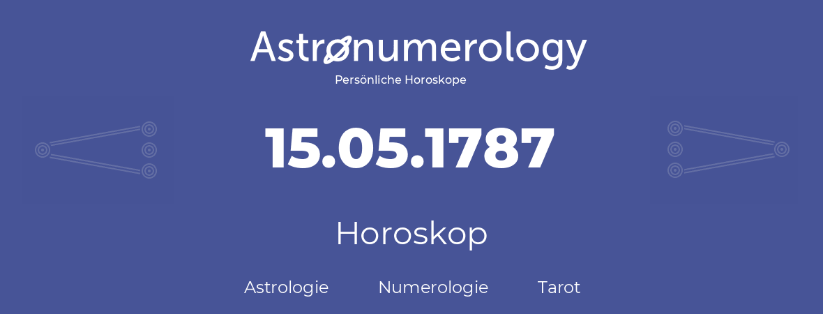 Horoskop für Geburtstag (geborener Tag): 15.05.1787 (der 15. Mai 1787)